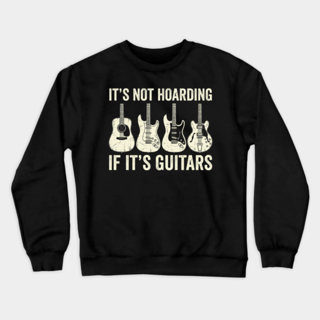 It's Not Hoarding If It's Guitars Music Lover Crewneck Sweatshirt by ArtistTee ⭐⭐⭐⭐⭐