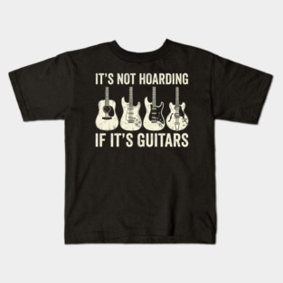 It's Not Hoarding If It's Guitars Music Lover Kids T-Shirt