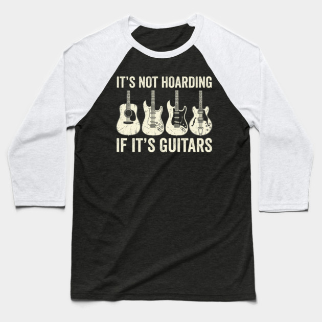 It's Not Hoarding If It's Guitars Music Lover Baseball T-Shirt by ArtistTee ⭐⭐⭐⭐⭐