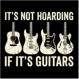 It's Not Hoarding If It's Guitars Music Lover Posters and Art