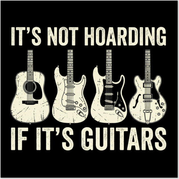 It's Not Hoarding If It's Guitars Music Lover Wall Art by ArtistTee ⭐⭐⭐⭐⭐