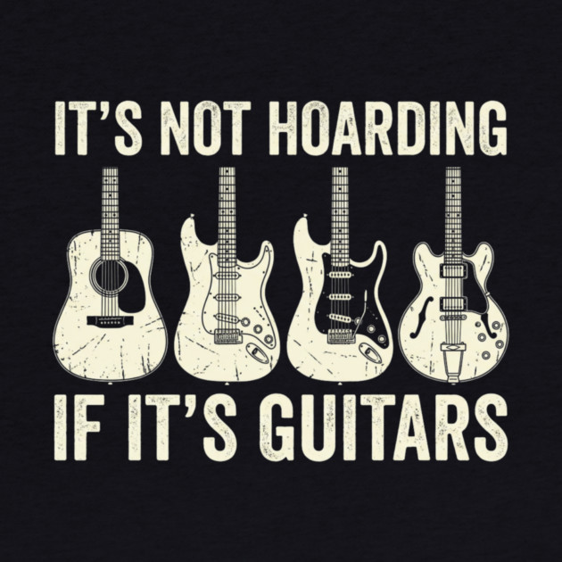 It's Not Hoarding If It's Guitars Music Lover by ArtistTee ⭐⭐⭐⭐⭐