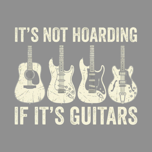 It's Not Hoarding If It's Guitars Music Lover by ArtistTee ⭐⭐⭐⭐⭐