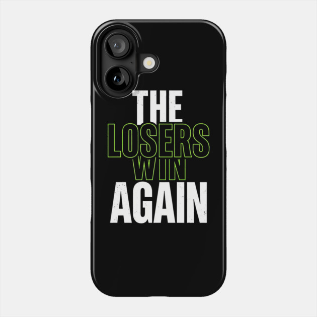 The Losers Win Again Motivational Meme Phone Case by ArtistTee ⭐⭐⭐⭐⭐