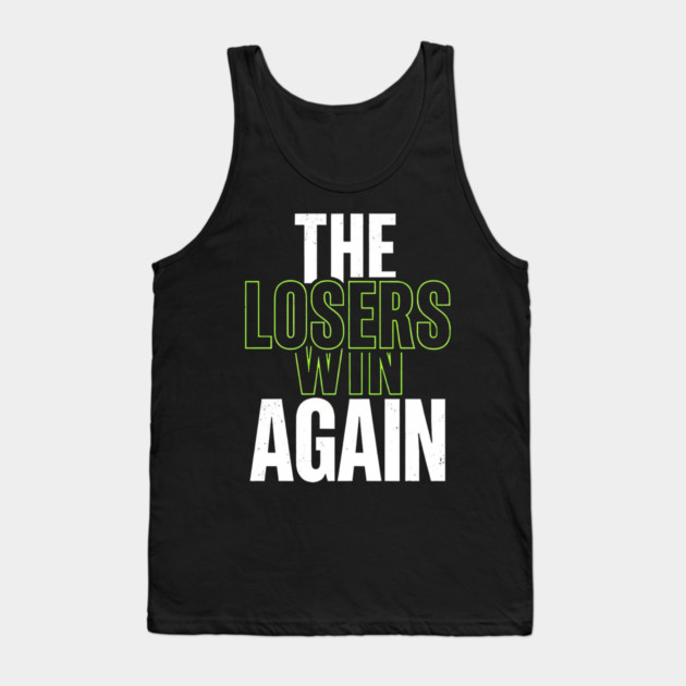The Losers Win Again Motivational Meme Tank Top by ArtistTee ⭐⭐⭐⭐⭐