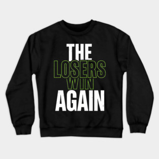 The Losers Win Again Motivational Meme Crewneck Sweatshirt