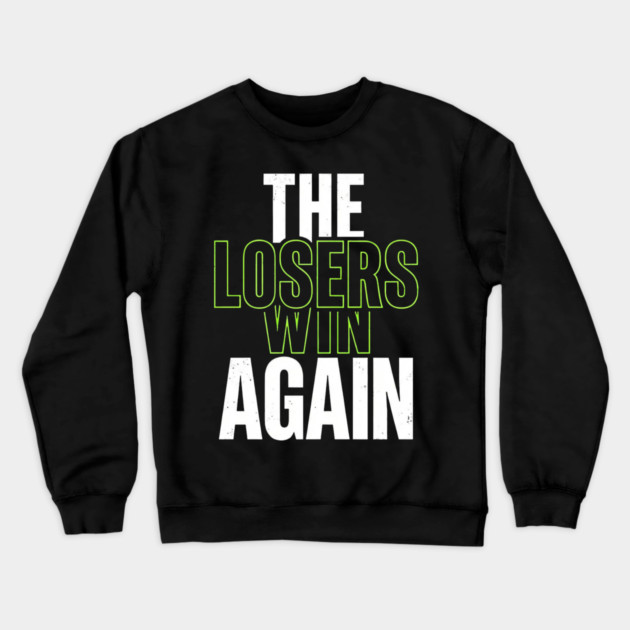 The Losers Win Again Motivational Meme Crewneck Sweatshirt by ArtistTee ⭐⭐⭐⭐⭐