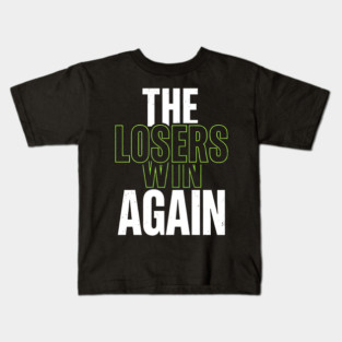 The Losers Win Again Motivational Meme Kids T-Shirt