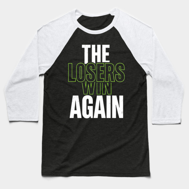 The Losers Win Again Motivational Meme Baseball T-Shirt by ArtistTee ⭐⭐⭐⭐⭐