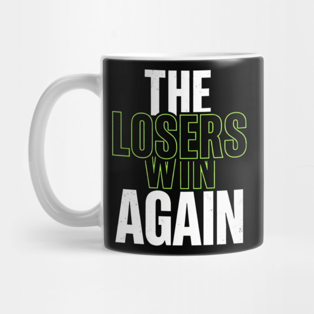 The Losers Win Again Motivational Meme by ArtistTee ⭐⭐⭐⭐⭐