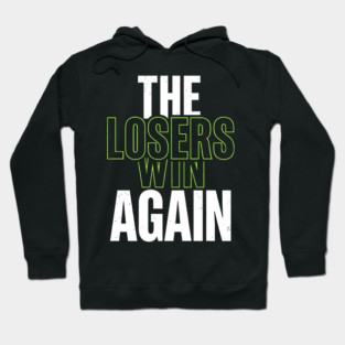 The Losers Win Again Motivational Meme Hoodie