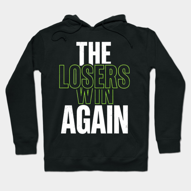 The Losers Win Again Motivational Meme Hoodie by ArtistTee ⭐⭐⭐⭐⭐