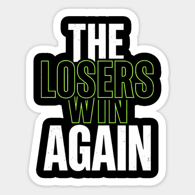 The Losers Win Again Motivational Meme Sticker by ArtistTee ⭐⭐⭐⭐⭐