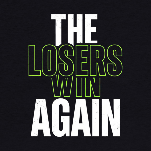 The Losers Win Again Motivational Meme by ArtistTee ⭐⭐⭐⭐⭐