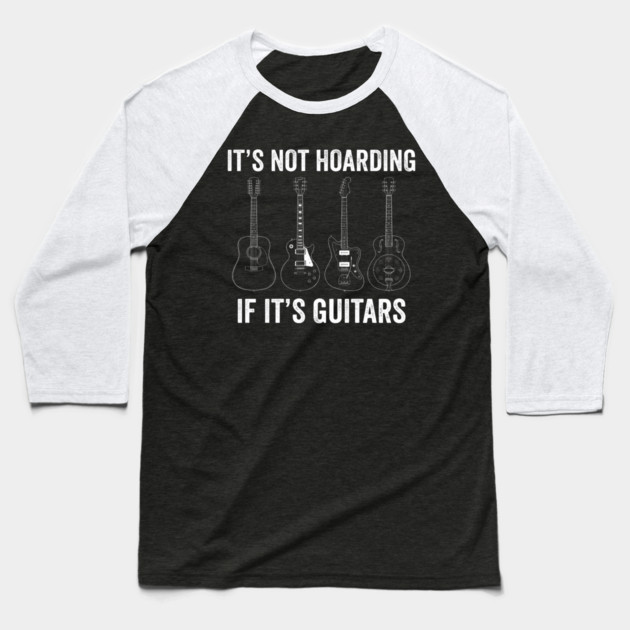 It's Not Hoarding If It's Guitars Music Lover Baseball T-Shirt by ArtistTee ⭐⭐⭐⭐⭐
