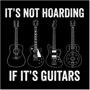 It's Not Hoarding If It's Guitars Music Lover Posters and Art