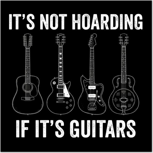 It's Not Hoarding If It's Guitars Music Lover Wall Art by ArtistTee ⭐⭐⭐⭐⭐