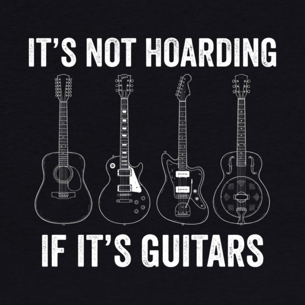 It's Not Hoarding If It's Guitars Music Lover by ArtistTee ⭐⭐⭐⭐⭐