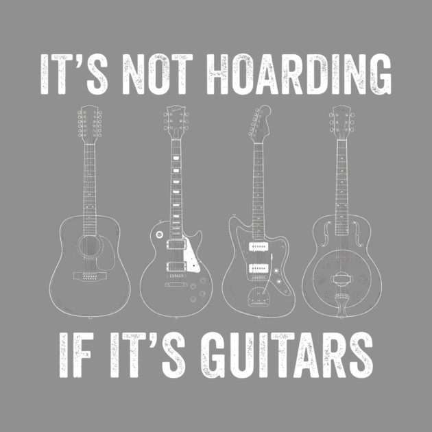 It's Not Hoarding If It's Guitars Music Lover by ArtistTee ⭐⭐⭐⭐⭐