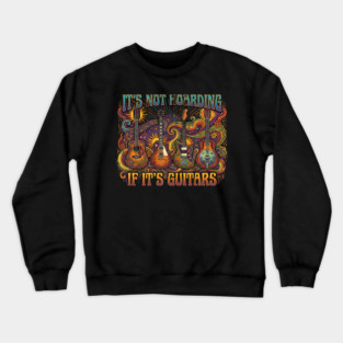 It's Not Hoarding If It's Guitars Music Lover Crewneck Sweatshirt
