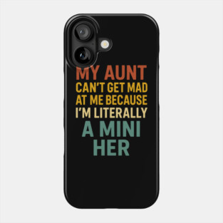 My Aunt Can't Get Mad At Me Because I'm Literally A Mini Her Funny Aunt Phone Case