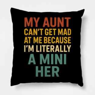 My Aunt Can't Get Mad At Me Because I'm Literally A Mini Her Funny Aunt Pillow