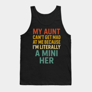My Aunt Can't Get Mad At Me Because I'm Literally A Mini Her Funny Aunt Tank Top