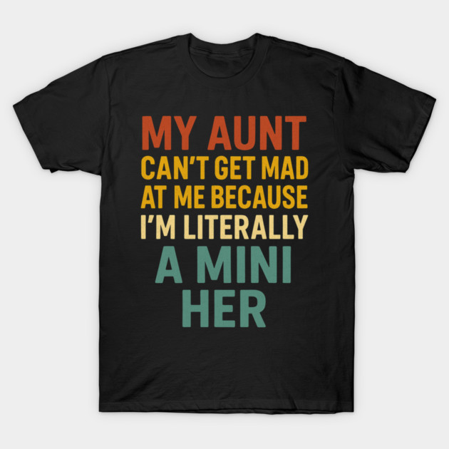 My Aunt Can't Get Mad At Me Because I'm Literally A Mini Her Funny Aunt T-Shirt by ArtistTee ⭐⭐⭐⭐⭐