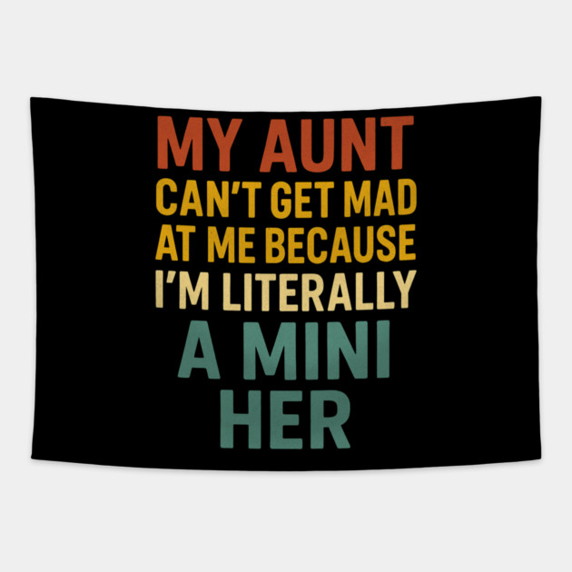 My Aunt Can't Get Mad At Me Because I'm Literally A Mini Her Funny Aunt Tapestry by ArtistTee ⭐⭐⭐⭐⭐
