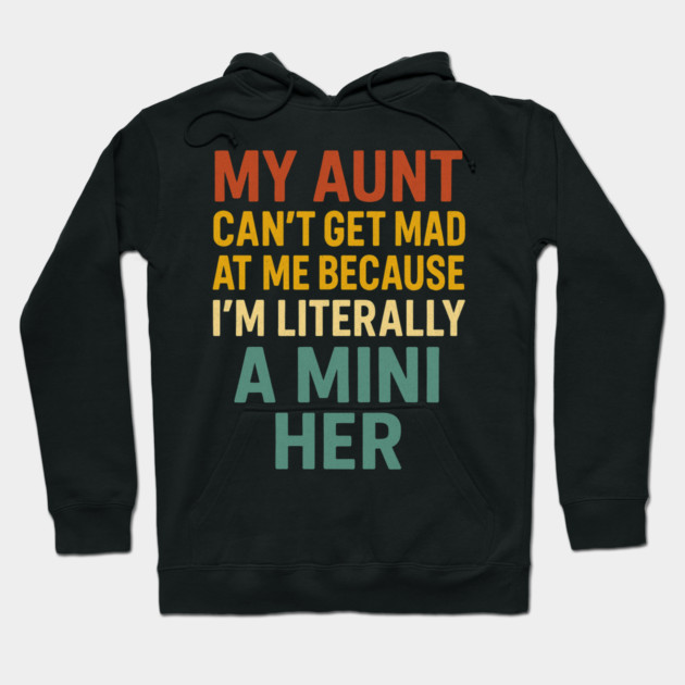 My Aunt Can't Get Mad At Me Because I'm Literally A Mini Her Funny Aunt Hoodie by ArtistTee ⭐⭐⭐⭐⭐