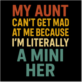 My Aunt Can't Get Mad At Me Because I'm Literally A Mini Her Funny Aunt Posters and Art