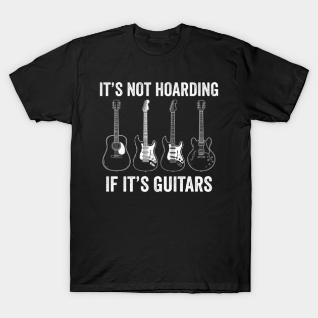 It's Not Hoarding If It's Guitars Music Lover Musician T-Shirt by ArtistTee ⭐⭐⭐⭐⭐