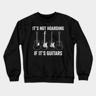It's Not Hoarding If It's Guitars Music Lover Musician Crewneck Sweatshirt