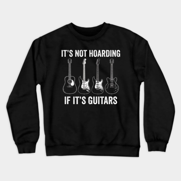 It's Not Hoarding If It's Guitars Music Lover Musician Crewneck Sweatshirt by ArtistTee ⭐⭐⭐⭐⭐