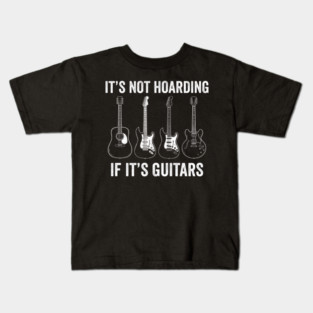 It's Not Hoarding If It's Guitars Music Lover Musician Kids T-Shirt