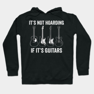 It's Not Hoarding If It's Guitars Music Lover Musician Hoodie