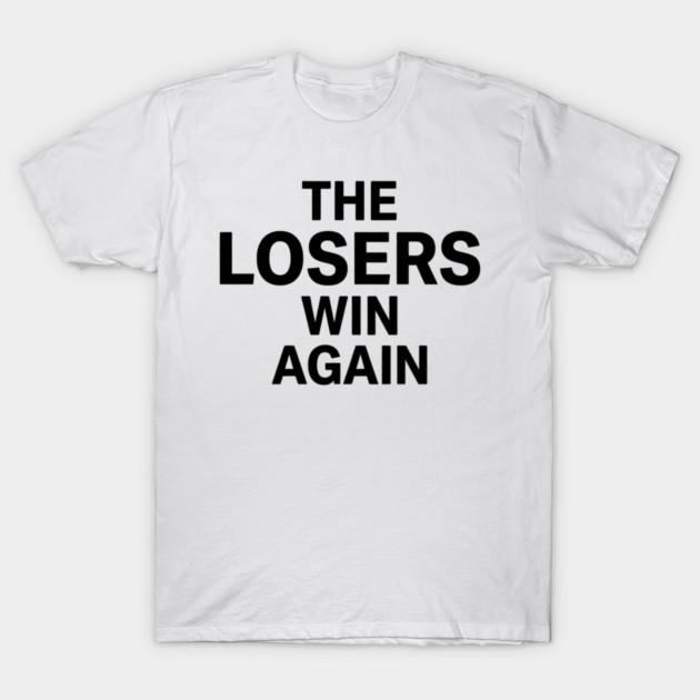 The Losers Win Again Motivational Sarcasm T-Shirt by ArtistTee ⭐⭐⭐⭐⭐