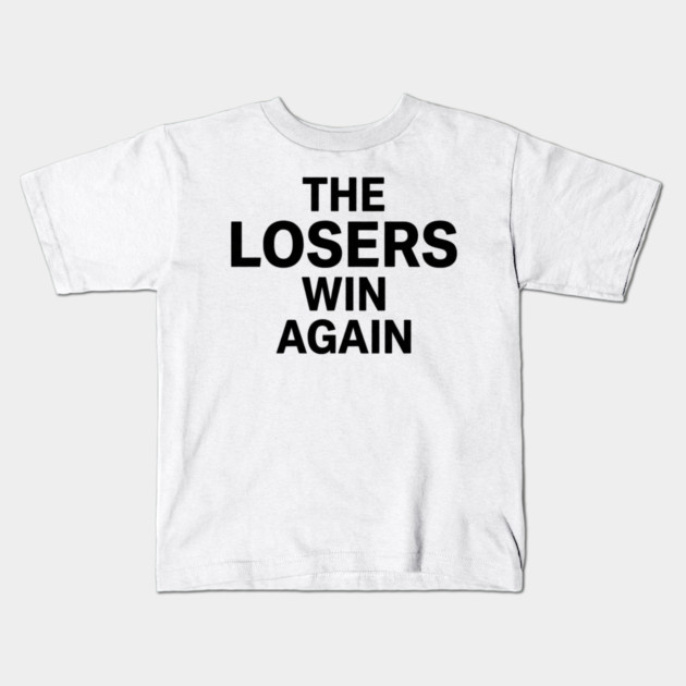 The Losers Win Again Motivational Sarcasm Kids T-Shirt by ArtistTee ⭐⭐⭐⭐⭐
