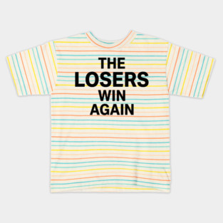 The Losers Win Again Motivational Sarcasm Kids T-Shirt