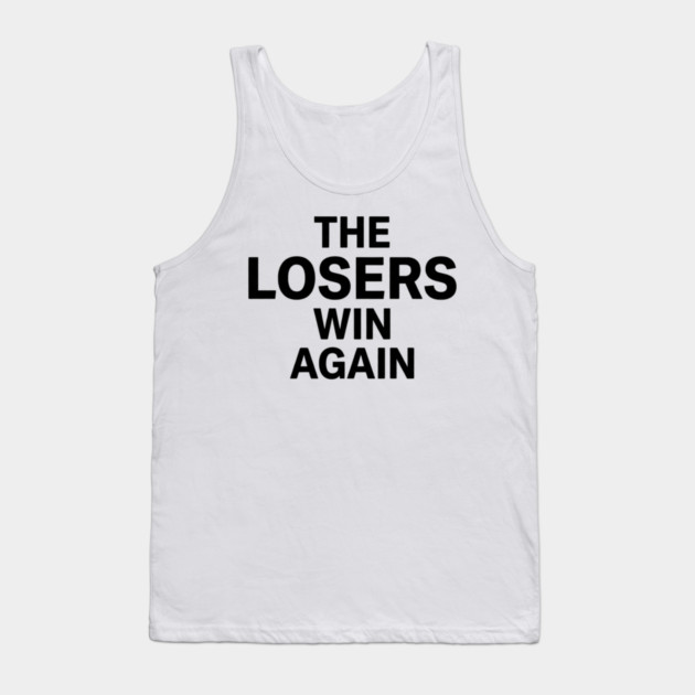 The Losers Win Again Motivational Sarcasm Tank Top by ArtistTee ⭐⭐⭐⭐⭐