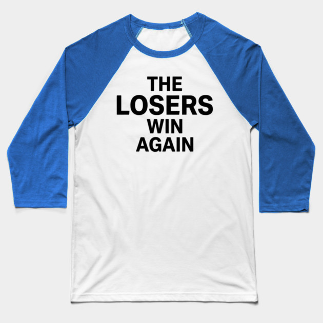 The Losers Win Again Motivational Sarcasm Baseball T-Shirt by ArtistTee ⭐⭐⭐⭐⭐