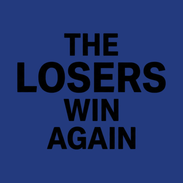 The Losers Win Again Motivational Sarcasm by ArtistTee ⭐⭐⭐⭐⭐