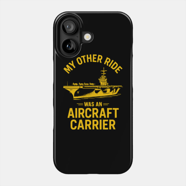 My Other Ride Was An Aircraft Carrier Navy Veteran Humor Phone Case by ArtistTee ⭐⭐⭐⭐⭐