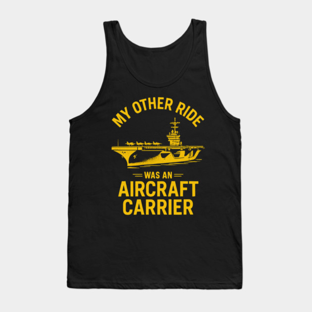 My Other Ride Was An Aircraft Carrier Navy Veteran Humor Tank Top by ArtistTee ⭐⭐⭐⭐⭐