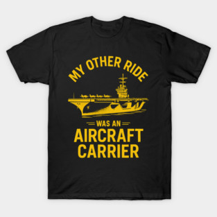 My Other Ride Was An Aircraft Carrier Navy Veteran Humor T-Shirt