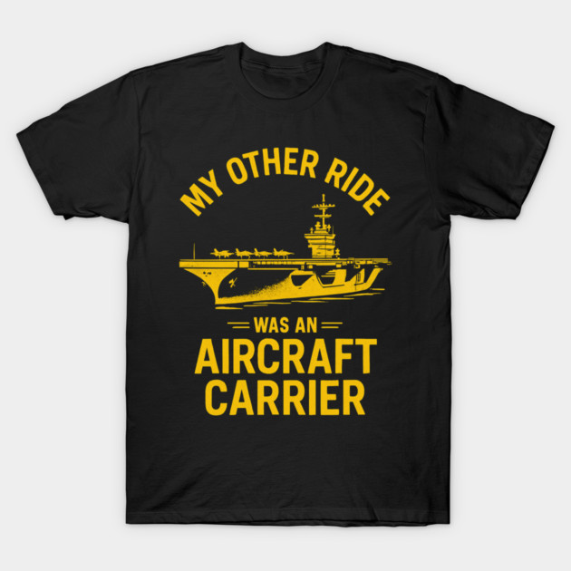My Other Ride Was An Aircraft Carrier Navy Veteran Humor T-Shirt by ArtistTee ⭐⭐⭐⭐⭐