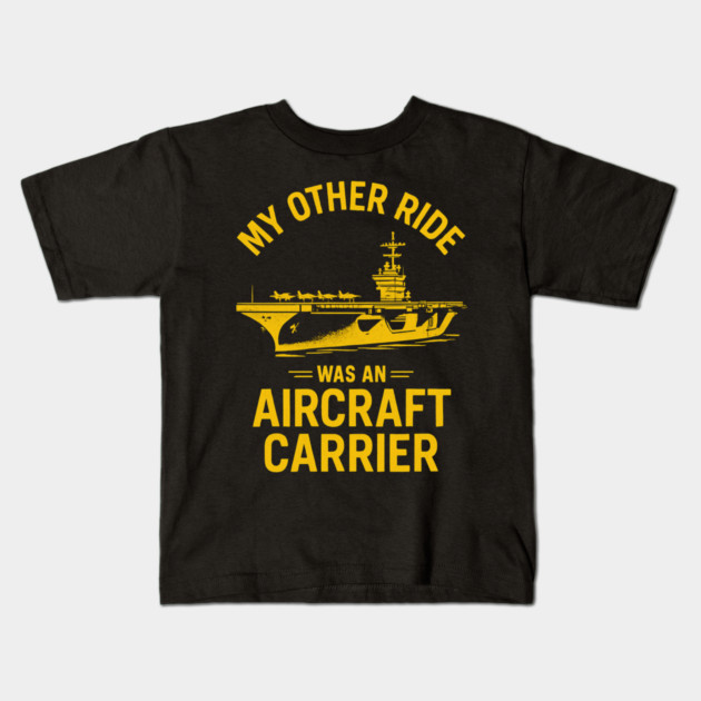 My Other Ride Was An Aircraft Carrier Navy Veteran Humor Kids T-Shirt by ArtistTee ⭐⭐⭐⭐⭐