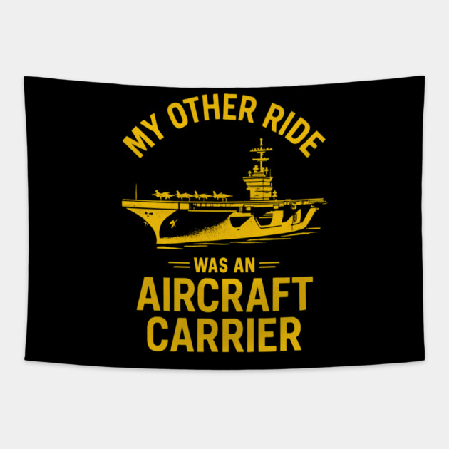 My Other Ride Was An Aircraft Carrier Navy Veteran Humor Tapestry by ArtistTee ⭐⭐⭐⭐⭐