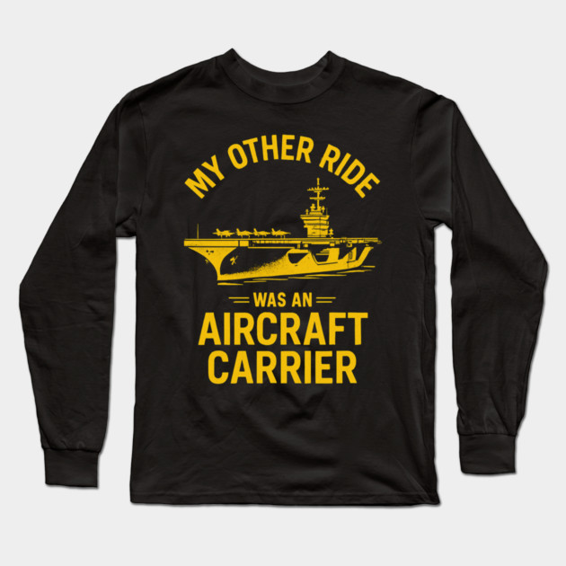 My Other Ride Was An Aircraft Carrier Navy Veteran Humor Long Sleeve T-Shirt by ArtistTee ⭐⭐⭐⭐⭐