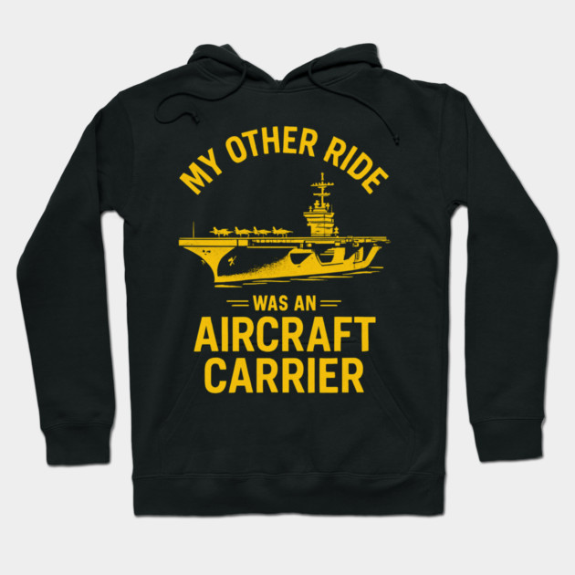 My Other Ride Was An Aircraft Carrier Navy Veteran Humor Hoodie by ArtistTee ⭐⭐⭐⭐⭐